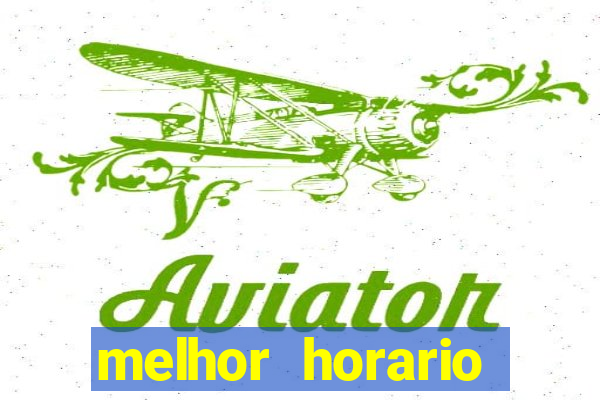 melhor horario jogar aviator